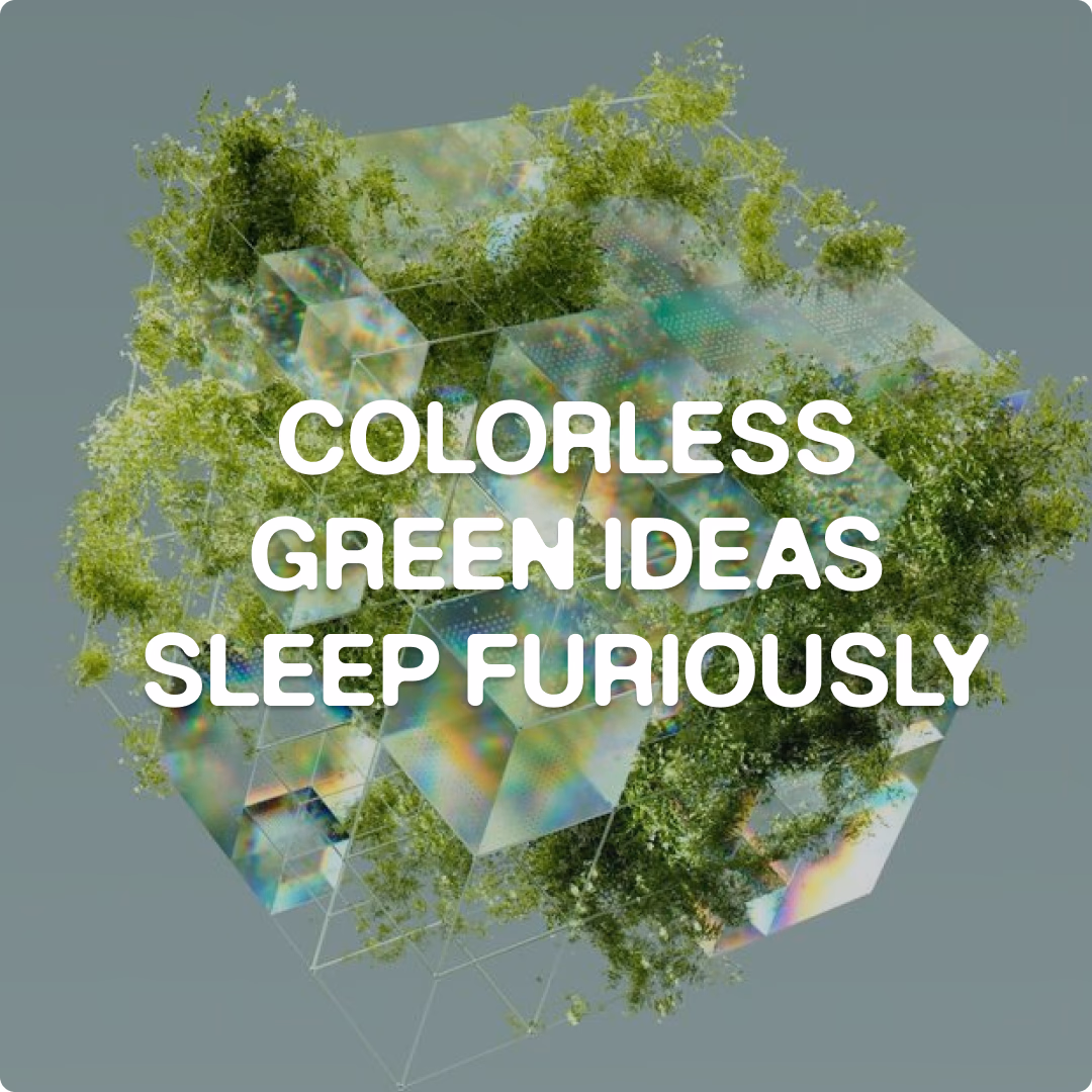 COLORLESS GREEN IDEAS SLEEP FURIOUSLY